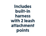 Include built-in harness with 2 leash attachment points